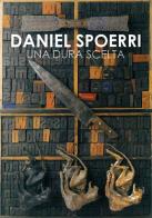 Daniel Spoerri. Una dura scelta. Catalogo della mostra (Carrara, 17 giugno-11 settembre 2016). Ediz. illustrata edito da Edizioni ETS