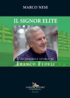 Il Signor Elite. L'incredibile storia di Franco Fedeli di Marco Nese edito da Gangemi Editore