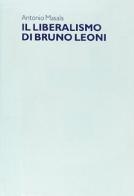 Il liberalismo di Bruno Leoni di Antonio Masala edito da Rubbettino