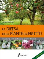 La difesa delle piante da frutto. Avversità, sintomatologia, provvedimenti di Aldo Pollini edito da Edagricole
