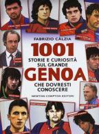 1001 storie e curiosità sul grande Genoa che dovresti conoscere di Fabrizio Càlzia edito da Newton Compton Editori