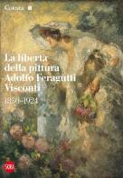La libertà della pittura. Adolfo Feragutti Visconti. 1850-1924 di Giovanna Ginex edito da Skira