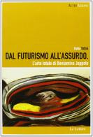 Dal futurismo all'assurdo. L'arte totale di Beniamino Joppolo. Ediz. illustrata di Katia Trifirò edito da Le Lettere