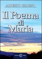 Il poema di Maria di Alberto Grosso edito da Edizioni Segno
