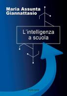 L' intelligenza a scuola di Maria Assunta Giannattasio edito da Phasar Edizioni