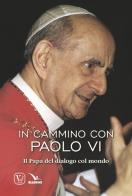In cammino con Paolo VI. Il Papa del dialogo col mondo di Feliciano Innocente edito da Velar
