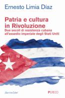 Patria e cultura in rivoluzione. Due secoli di resistenza cubana all'assedio imperiale degli Stati Uniti di Ernesto Limia Diaz edito da Pgreco
