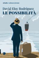 Le possibilità di David Eloy Rodriguez edito da Arkadia