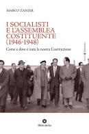 I socialisti e l'Assemblea costituente (1946-1948). Come e dove è nata la nostra Costituzione di Marco Zanier edito da Bibliotheka Edizioni