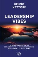 Leadership vibes. 25 suggerimenti pratici per aumentare la propria leadership nel lavoro (... e nella vita!) di Bruno Vettore edito da Mind Edizioni