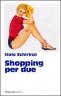 Shopping per due di Italo Schirinzi edito da Prospettiva Editrice