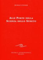 Alle porte della scienza dello spirito di Rudolf Steiner edito da Editrice Antroposofica