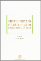 Diritto privato comunitario. Lavoro, impresa e società edito da Edizioni Scientifiche Italiane