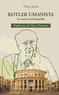 Kotler umanista. La nuova autobiografia di Philip Kotler edito da Cultura e Salute Editore Perugia