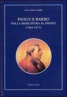 Paolo II Barbo. Dalla mercatura al papato (1464-1471) di Anna M. Corbo edito da Edilazio
