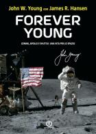 Forever Young. Gemini, Apollo, Shuttle: una vita per lo spazio di James R. Hansen, John W. Young edito da Cartabianca Publishing