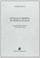 L' Italia è morta, io sono l'Italia. Con 14 istantanee di Giovanni Frangi di Aurelio Picca edito da L'Obliquo