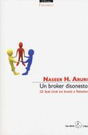 Un broker disonesto. Gi Stati Uniti tra Israele e Palestina di Naseer H. Aruri edito da Il Ponte Editrice