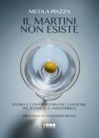 Il Martini non esiste. Storia e controstoria del cocktail più iconico (e indefinibile) di Nicola Piazza edito da Ultra