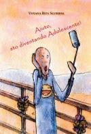 Aiuto, sto diventando Adolescente! di Viviana Rita Sgorbini edito da Apollo Edizioni