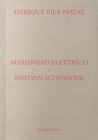 Marienbad Elettrico-Bastian Schneider. Ediz. italiana di Enrique Vila-Matas edito da Humboldt Books