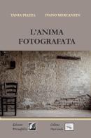 L' anima fotografata di Tania Piazza, Ivano Mercanzin edito da Edizioni DivinaFollia