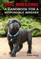 Dog breeding. A handbook for a responsible breeder di Evzen Korec edito da Europa Edizioni