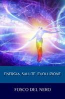 Energia, salute, evoluzione di Fosco Del Nero edito da Youcanprint