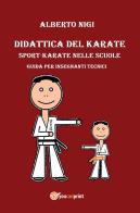 Didattica del karate. Sport-karate nelle scuole. Guida per insegnanti tecnici di Alberto Nigi edito da Youcanprint
