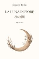 La luna in fiore. Ediz. italiana e giapponese di Niccolò Tucci edito da Youcanprint