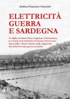 Elettricità guerra e Sardegna di Andrea Giacomo Grazzini edito da Youcanprint