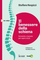 Il benessere della schiena. Domande e risposte per capirci di più di Stefano Respizzi edito da Il Sole 24 Ore