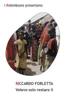Volevo solo restare lì di Riccardo Forletta edito da Robin Edizioni