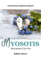 Myosotis. Ricordando il tuo viso di Giovanni Bartolomeo edito da Kubera Edizioni