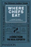 Where chefs eat. A guide to chefs' favourite restaurants edito da Phaidon