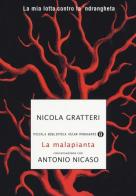 La malapianta. La mia lotta contro la 'ndrangheta di Nicola Gratteri, Antonio Nicaso edito da Mondadori