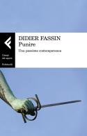 Punire. Una passione contemporanea di Didier Fassin edito da Feltrinelli