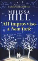 All'improvviso a New York di Melissa Hill edito da Rizzoli