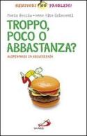 Troppo, poco o abbastanza? Alimentarsi in adolescenza di Mario Becciu, A. Rita Colasanti edito da San Paolo Edizioni