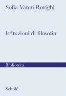 Istituzioni di filosofia. Nuova ediz. di Sofia Vanni Rovighi edito da Scholé