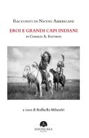 Racconti di nativi americani. Eroi e grandi capi indiani di Charles A. Eastman edito da Mauna Kea