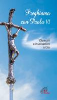 Preghiamo con Paolo VI. Dialoghi e invocazioni a Dio edito da Paoline Editoriale Libri