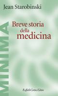 Breve storia della medicina di Jean Starobinski edito da Raffaello Cortina Editore