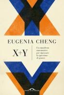 X + y. Un manifesto matematico per ripensare la questione di genere di Eugenia Cheng edito da Ponte alle Grazie