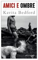 Amici e ombre di Kavita Bedford edito da E/O