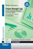 Project manager oggi. Come realizzare progetti in tempi ridotti in un mondo veloce e complesso di Walter Romano edito da Franco Angeli