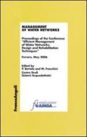 Management of water networks. Proceedings of the Conference «Efficient Management of Water Networks. Design and Rehabilitation Tech-niques». Ferrara, May 2006 edito da Franco Angeli