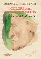 Il colore nella Divina commedia. Con Dante, nei cieli del Paradiso di Domenico Antonio Tripodi edito da Gangemi Editore