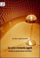 Da venti a trentamila oggetti. Conoscenza sperimentazione innovazione di Carmine L. Quistelli edito da Aracne