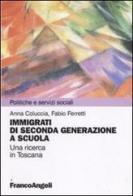 Immigrazione di seconda generazione a scuola. Una ricerca in Toscana di Anna Coluccia, Fabio Ferretti edito da Franco Angeli